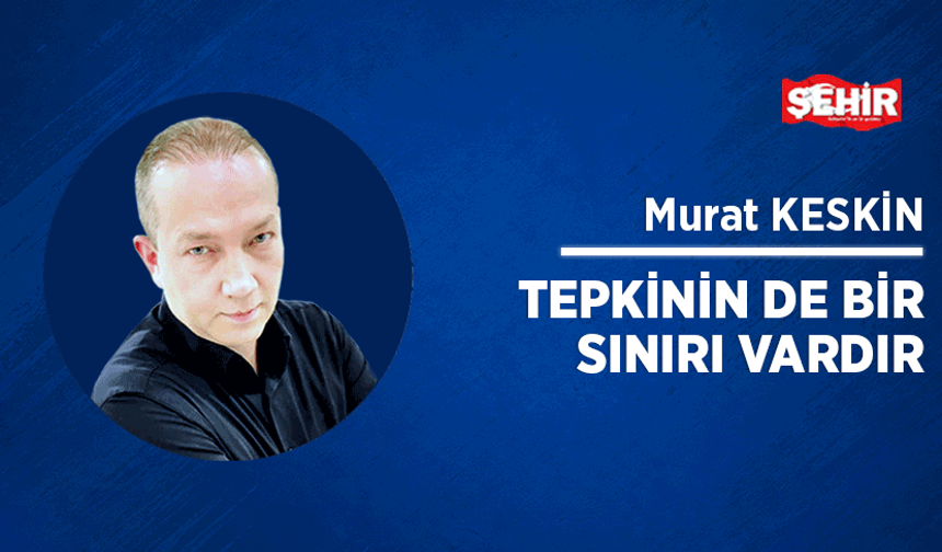 Tepkinin de bir sınırı vardır