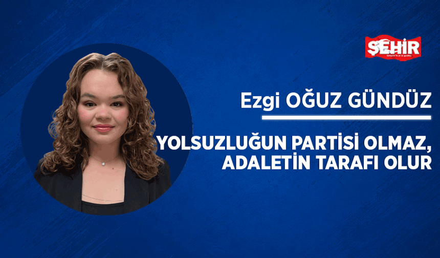 Yolsuzluğun partisi olmaz, adaletin tarafı olur