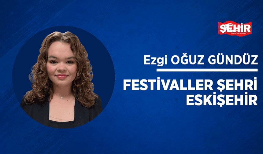 Festivaller şehri Eskişehir