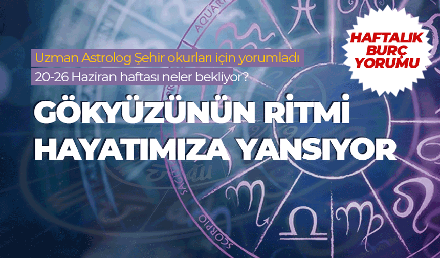 Haftalık burç yorumu (20-26 Haziran 2026)