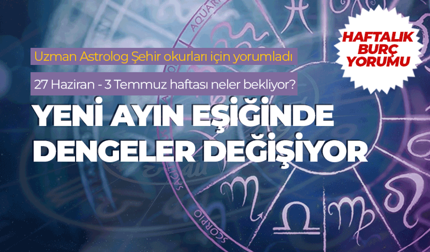 Haftalık burç yorumu (27 Haziran- 3 Temmuz 2026)