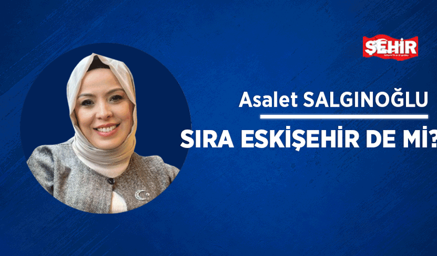 Sıra Eskişehir'de mi?