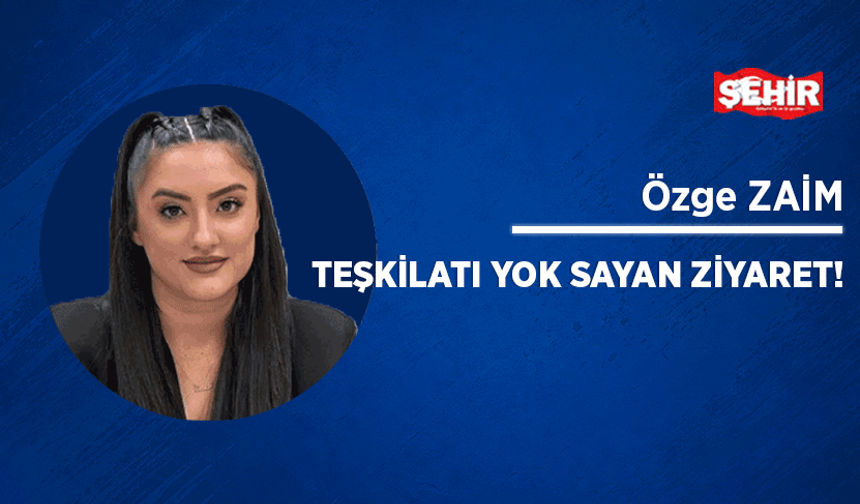 Teşkilatı yok sayan ziyaret!