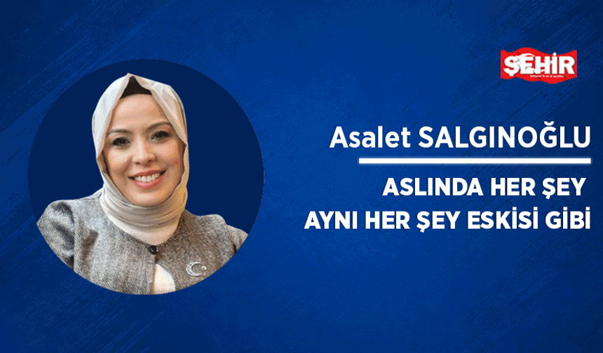 Aslında her şey aynı her şey eskisi gibi