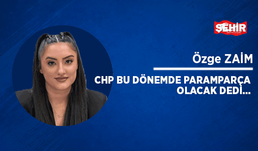 CHP bu dönemde paramparça olacak dedi…