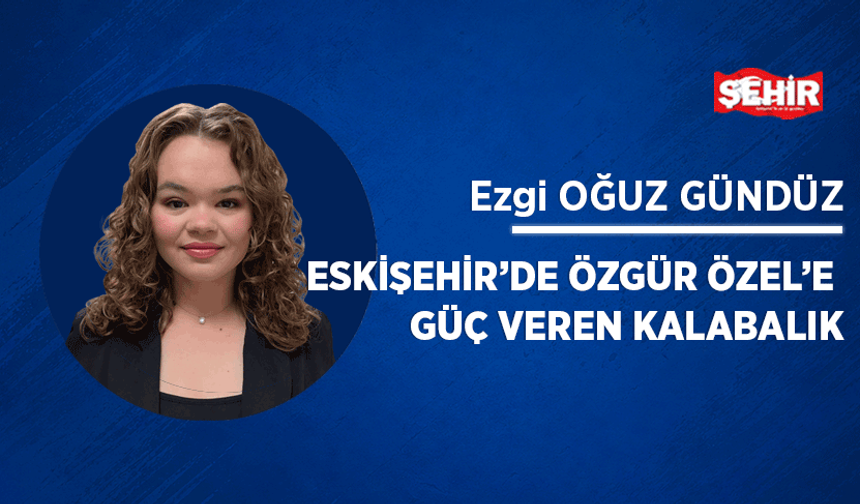 Eskişehir’de Özgür Özel’e güç veren kalabalık