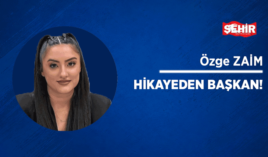Hikayeden başkan!