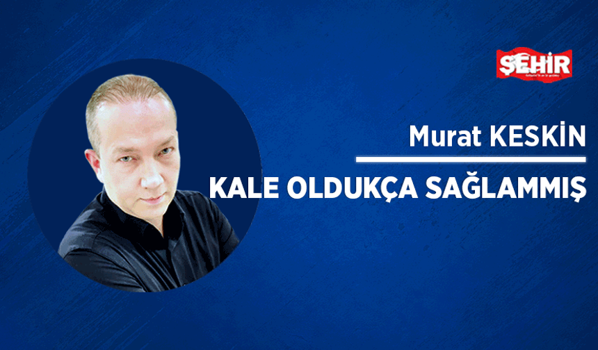 Kale oldukça sağlammış