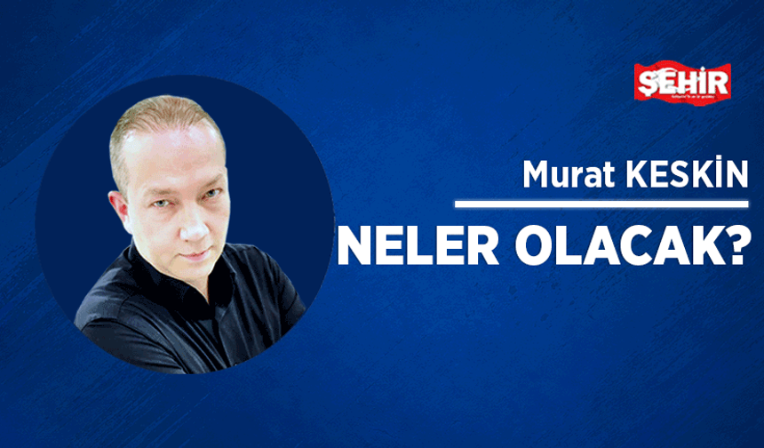Neler olacak?