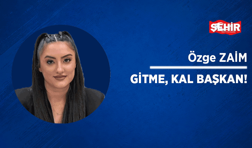 Gitme, kal başkan!