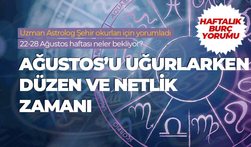 Haftalık burç yorumu (22- 28 Ağustos 2026)