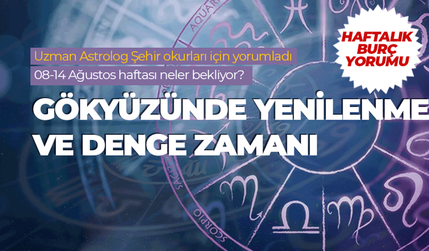 Haftalık burç yorumu (8-14 Ağustos 2026)