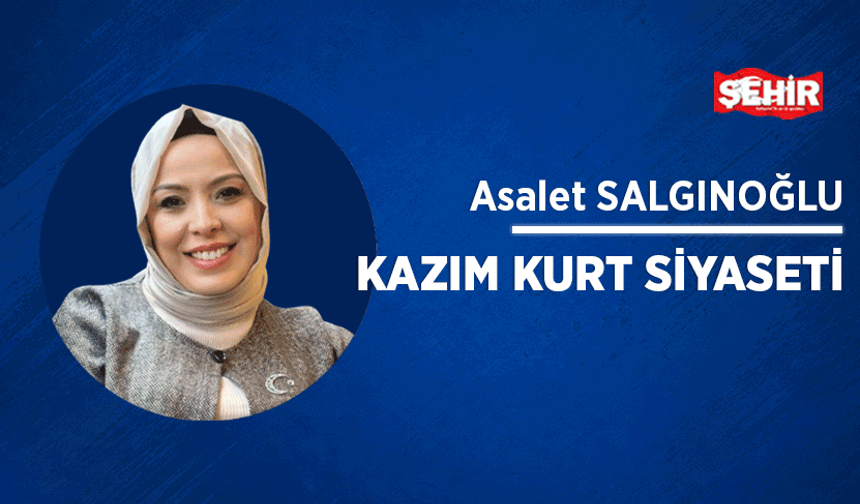 Kazım Kurt siyaseti