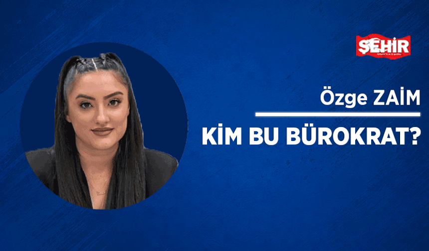 Kim bu bürokrat?