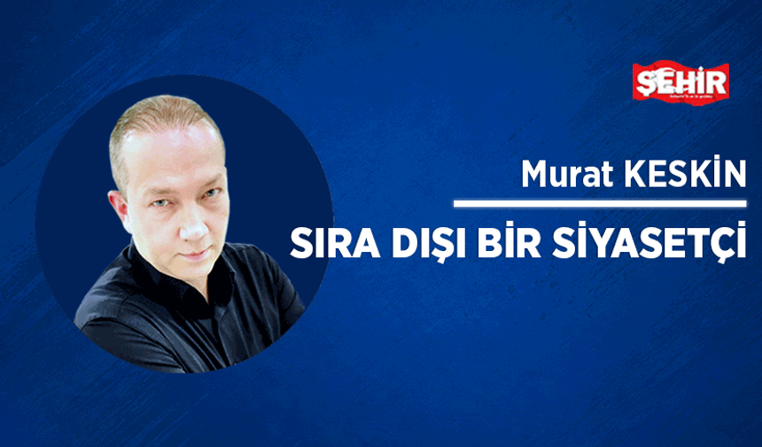 Sıra dışı bir siyasetçi