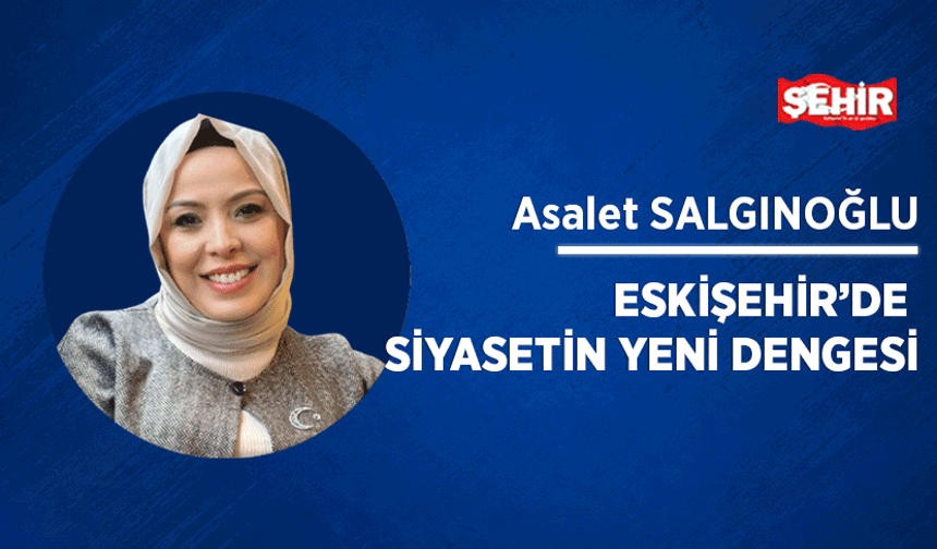 Eskişehir’de siyasetin yeni dengesi