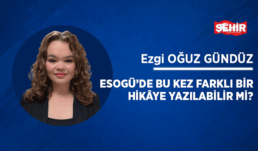 Esogü’de bu kez farklı bir hikâye yazılabilir mi?