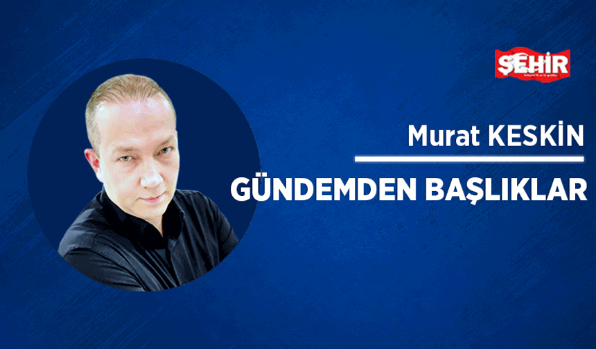 Gündemden başlıklar