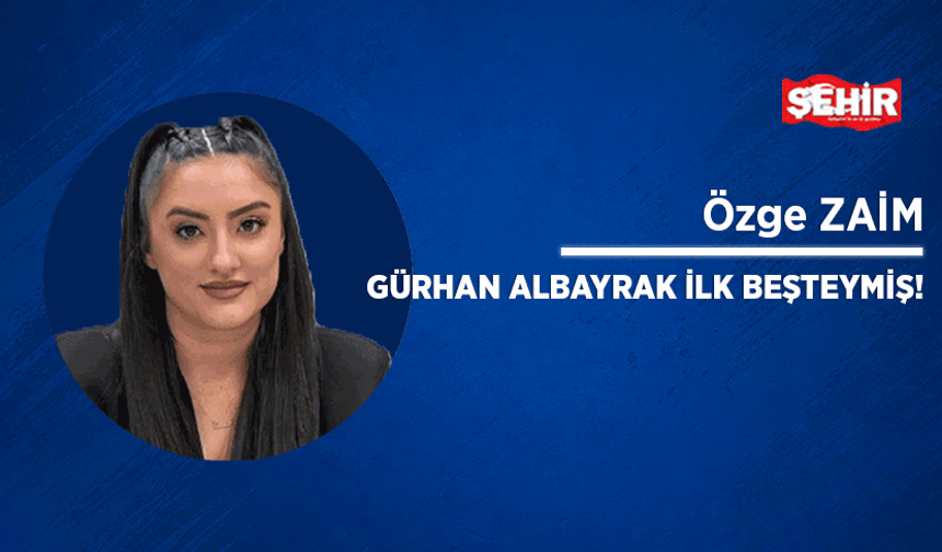 Gürhan Albayrak ilk beşteymiş!