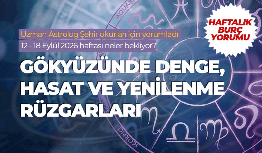 Haftalık burç yorumu (12 -18 Eylül 2026)