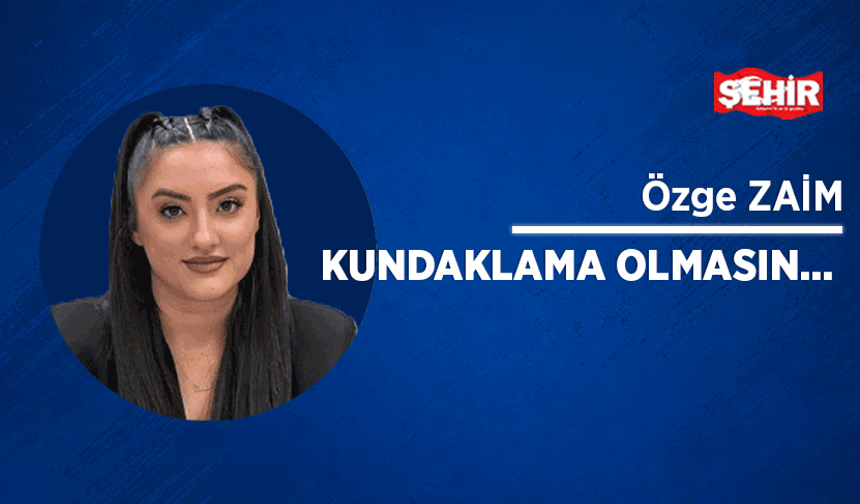 Kundaklama olmasın…