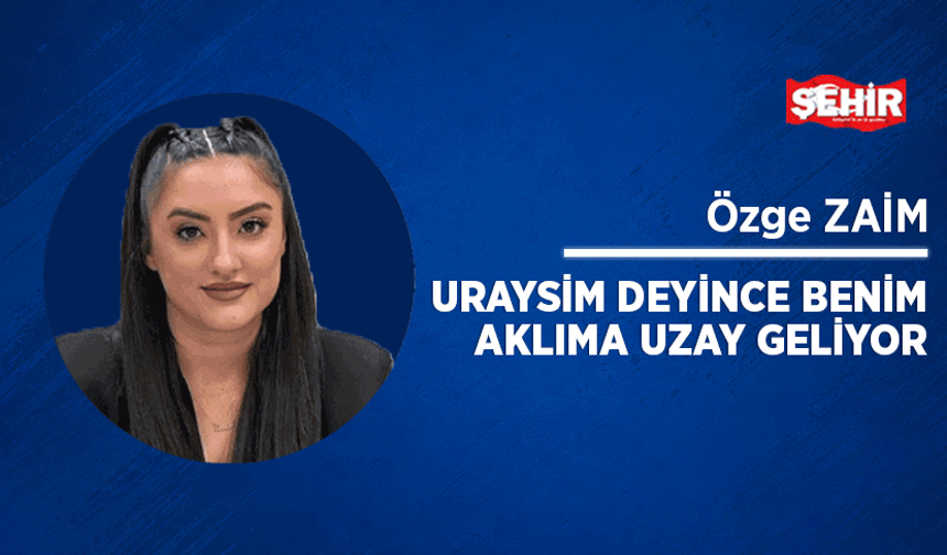 URAYSİM deyince benim aklıma uzay geliyor