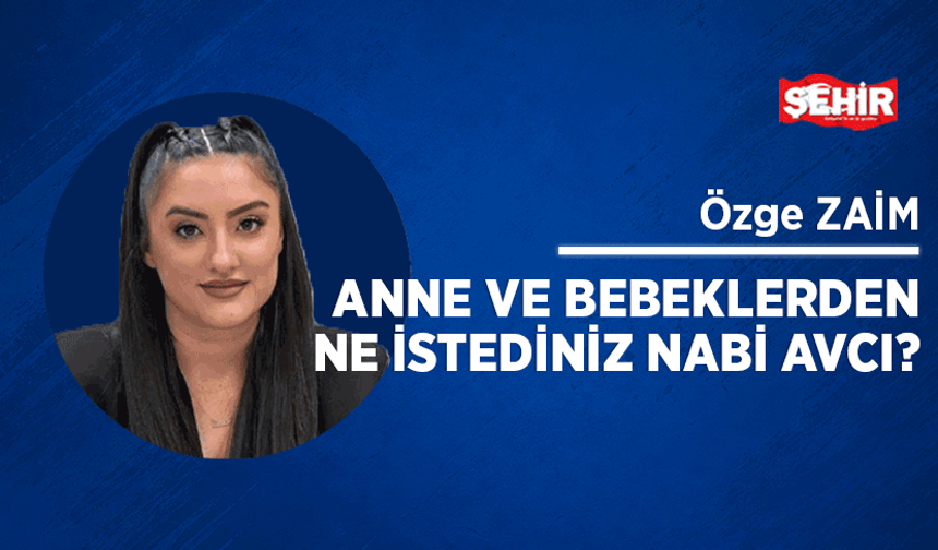 Anne ve bebeklerden ne istediniz Nabi Avcı?