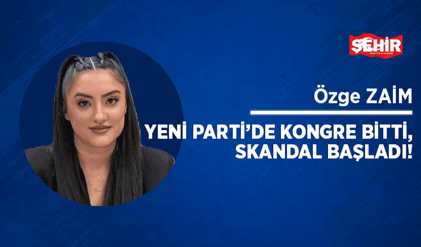 YENİ Parti’de kongre bitti, skandal başladı!