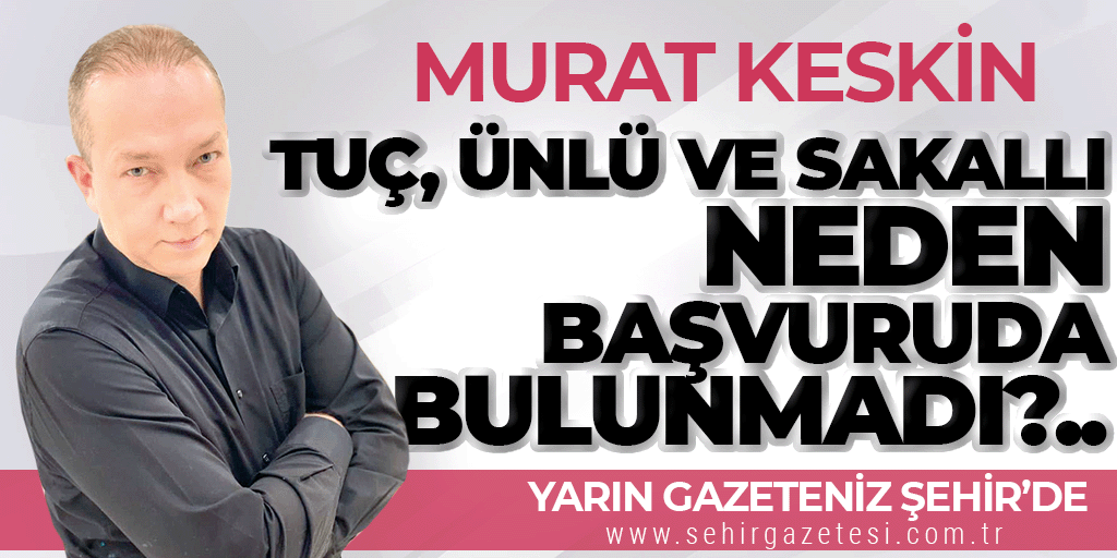 Murat KESKİN’in köşe yazısı yarın gazeteniz Şehir’de